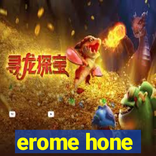 erome hone